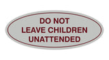 Signs ByLITA Oval Do Not Leave Children Unattended Sign