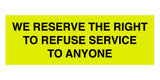 Signs ByLITA Basic We Reserve The Right To Refuse Service To Anyone Sign