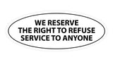 Signs ByLITA Oval We Reserve The Right To Refuse Service To Anyone Sign