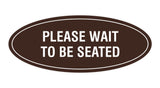 Signs ByLITA Oval Please Wait To Be Seated Sign