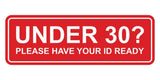 Standard Under 30? Please Have Your ID Ready Wall or Door Sign