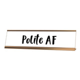 Polite AF Desk Sign, novelty nameplate (2 x 8")