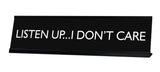 LISTEN UP...I DON'T CARE Novelty Desk Sign