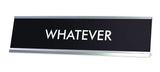 WHATEVER Novelty Desk Sign