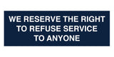 Signs ByLITA Basic We Reserve The Right To Refuse Service To Anyone Sign
