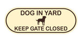 Dog In Yard Keep Gate Closed Door / Wall Sign (Pill Shape)