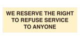 Signs ByLITA Basic We Reserve The Right To Refuse Service To Anyone Sign