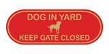 Dog In Yard Keep Gate Closed Door / Wall Sign (Pill Shape)