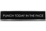 Signs ByLITA PUNCH TODAY IN THE FACE Novelty Desk Sign