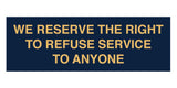 Signs ByLITA Basic We Reserve The Right To Refuse Service To Anyone Sign