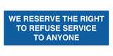 Signs ByLITA Basic We Reserve The Right To Refuse Service To Anyone Sign