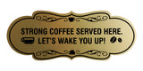 Designer Strong coffee served here. Let's wake you up! Wall or Door Sign