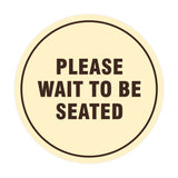 Signs ByLITA Circle Please Wait To Be Seated Sign