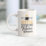 Coffee Gives Me Teacher Power 11oz Coffee Mug
