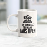 My Brain Has Too Many Tabs Open 11oz Coffee Mug - Funny Novelty Souvenir