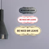 Designer Be Nice Or Leave Wall or Door Sign