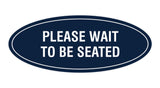 Signs ByLITA Oval Please Wait To Be Seated Sign