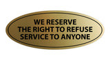 Signs ByLITA Oval We Reserve The Right To Refuse Service To Anyone Sign