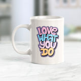 Love What You Do Coffee Mug