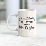 My Husband Is Hotter Than My Coffee 11oz Coffee Mug - Funny Novelty Souvenir