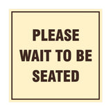 Square Please Wait To Be Seated Sign with Adhesive Tape, Mounts On Any Surface, Weather Resistant