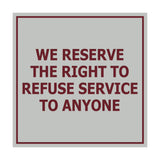 Square We Reserve the Right To Refuse Service to Anyone Sign with Adhesive Tape, Mounts On Any Surface, Weather Resistant