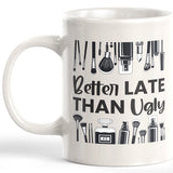 Better Late Than Ugly 11oz Coffee Mug - Funny Novelty Souvenir